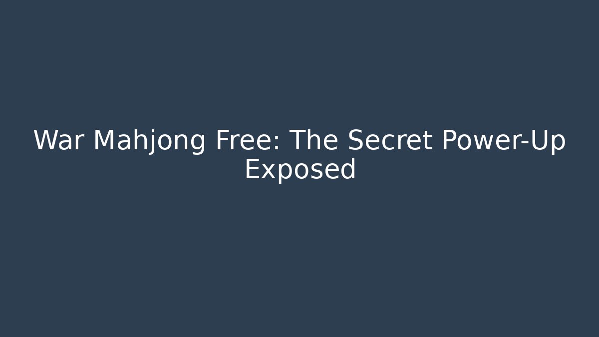 War Mahjong Free: The Secret Power-Up Exposed