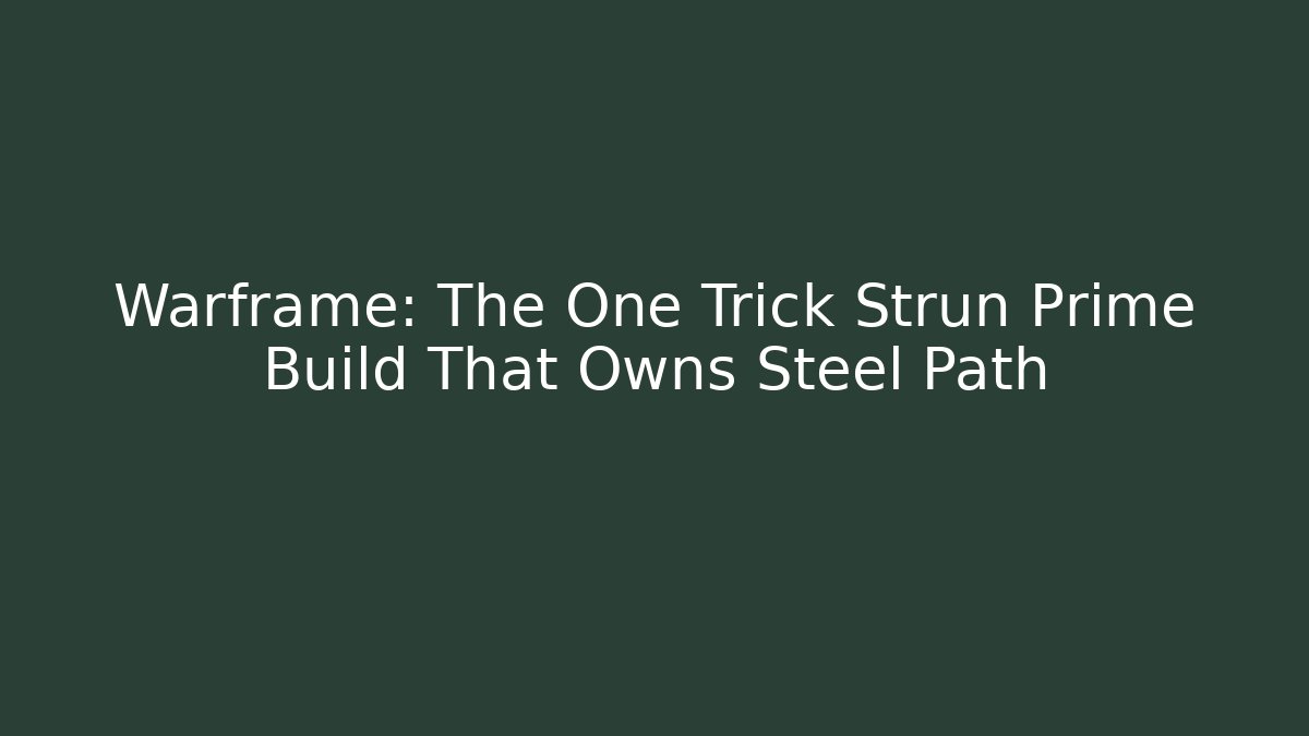 Warframe: The One Trick Strun Prime Build That Owns Steel Path