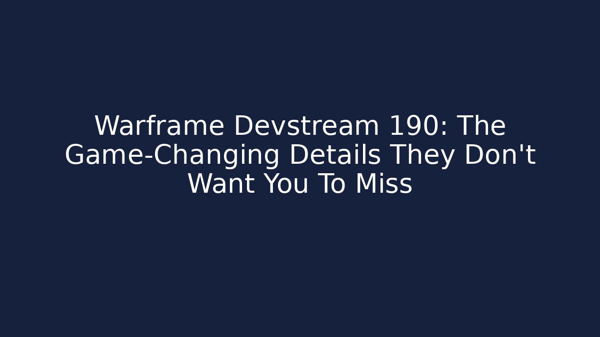 Warframe Devstream 190: The Game-Changing Details They Don't Want You To Miss - Smart Esu