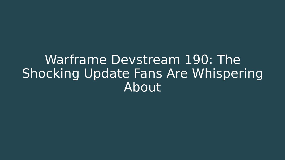 Warframe Devstream 190: The Shocking Update Fans Are Whispering About