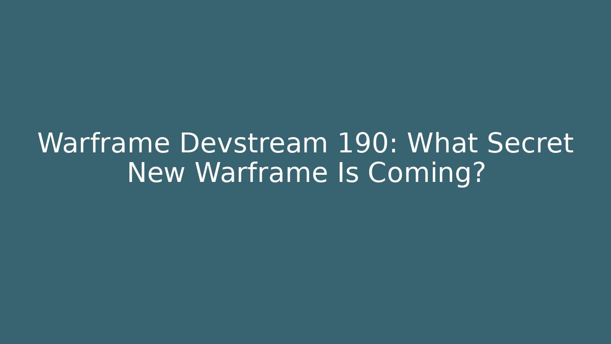 Warframe Devstream 190: What Secret New Warframe Is Coming? - Smart Esu