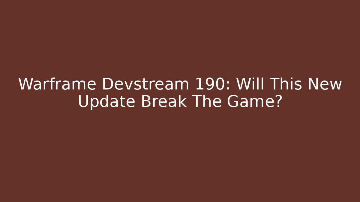 Warframe Devstream 190: Will This New Update Break The Game?