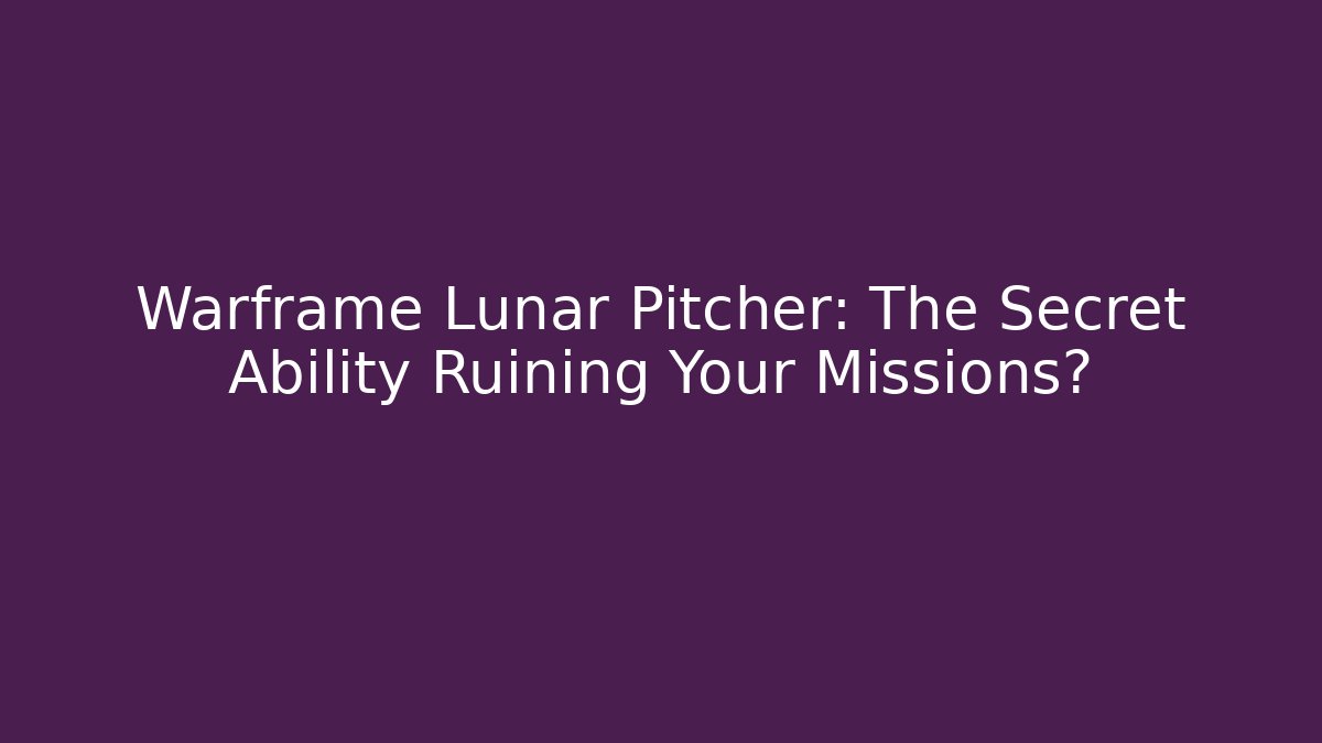 Warframe Lunar Pitcher: The Secret Ability Ruining Your Missions? - Smart Esu