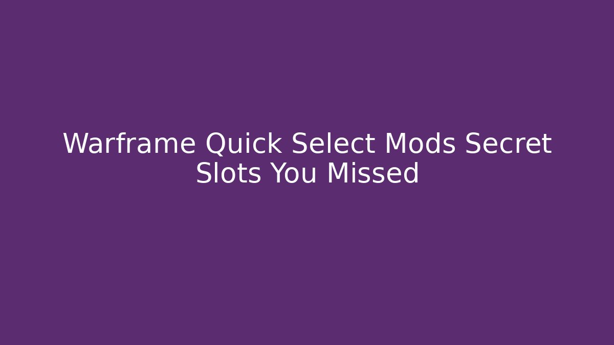 Warframe Quick Select Mods Secret Slots You Missed - Smart Esu