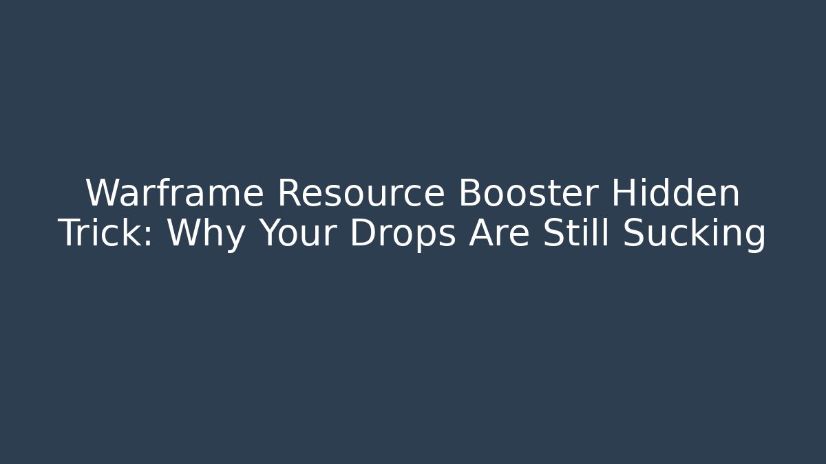 Warframe Resource Booster Hidden Trick: Why Your Drops Are Still Sucking