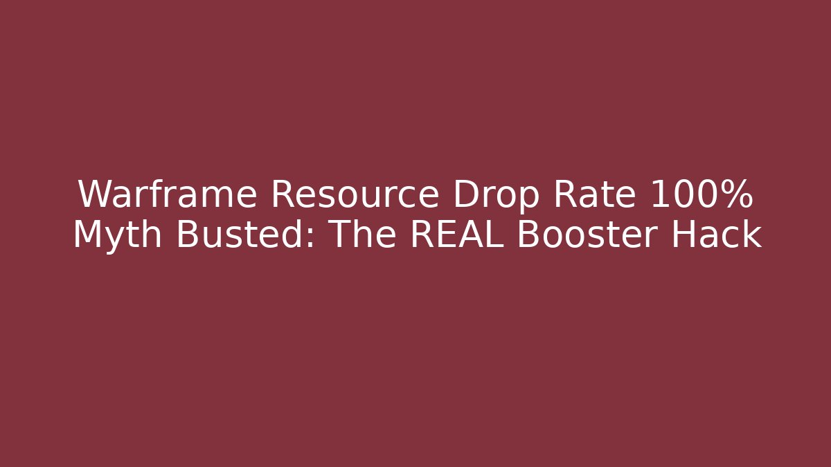 Warframe Resource Drop Rate 100% Myth Busted: The REAL Booster Hack