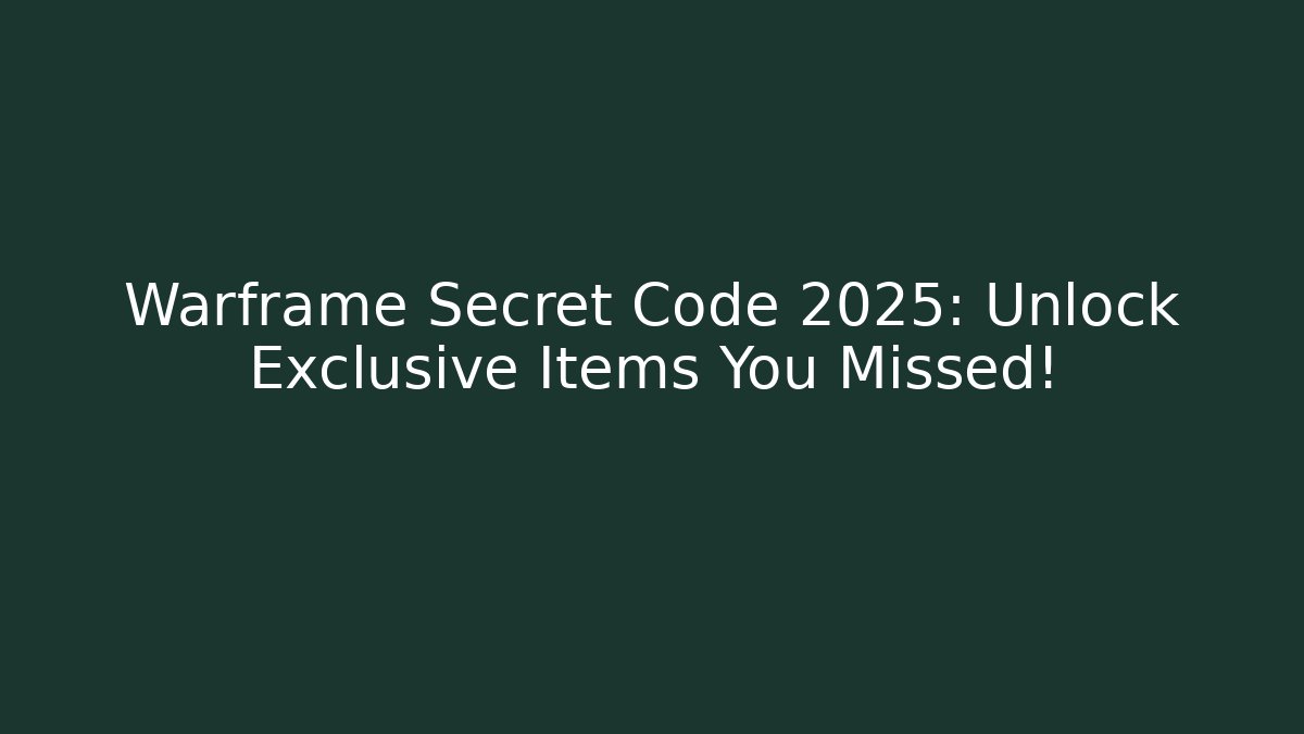 Warframe Secret Code 2025: Unlock Exclusive Items You Missed!