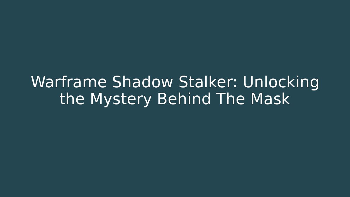 Warframe Shadow Stalker: Unlocking the Mystery Behind The Mask