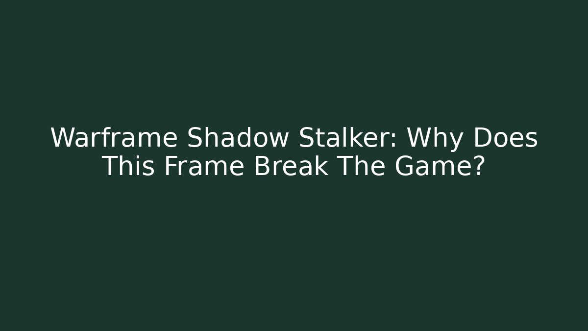 Warframe Shadow Stalker: Why Does This Frame Break The Game?