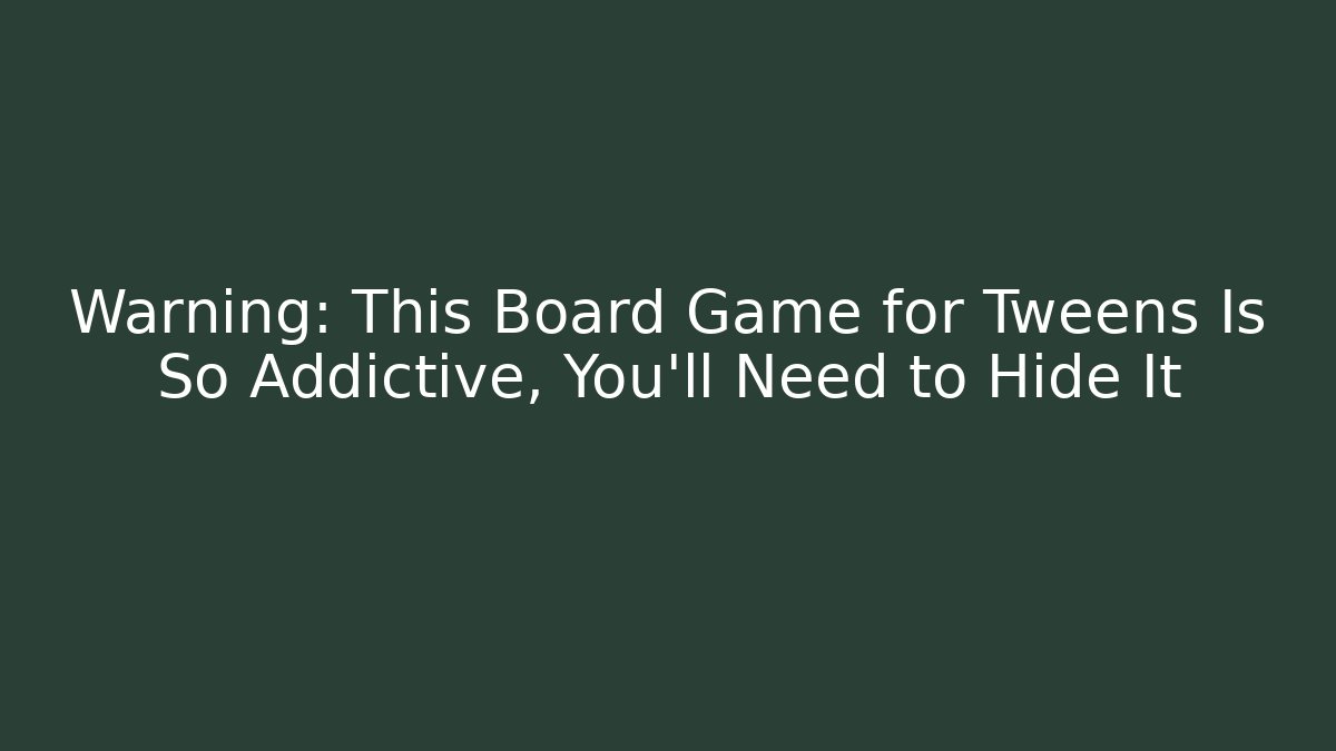 Warning: This Board Game for Tweens Is So Addictive, You’ll Need to Hide It