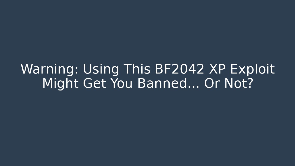 Warning: Using This BF2042 XP Exploit Might Get You Banned... Or Not?
