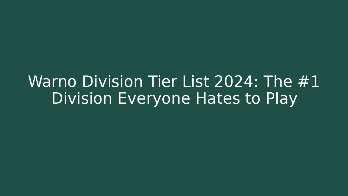 Warno Division Tier List 2024: The #1 Division Everyone Hates to Play