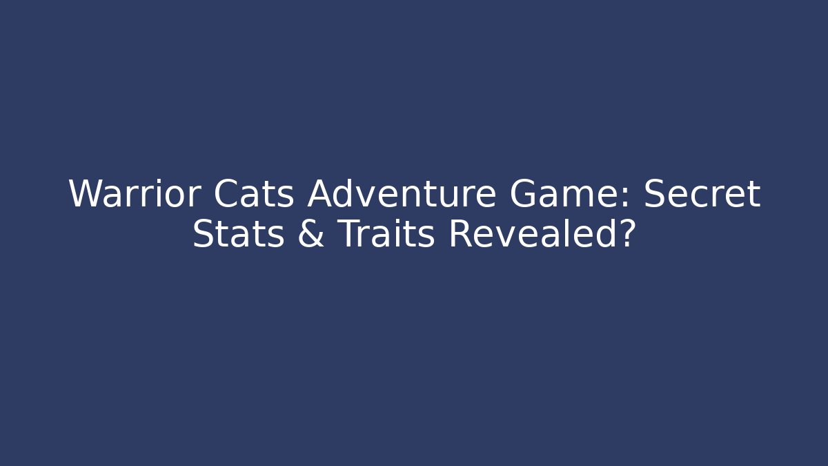 Warrior Cats Adventure Game: Secret Stats & Traits Revealed?