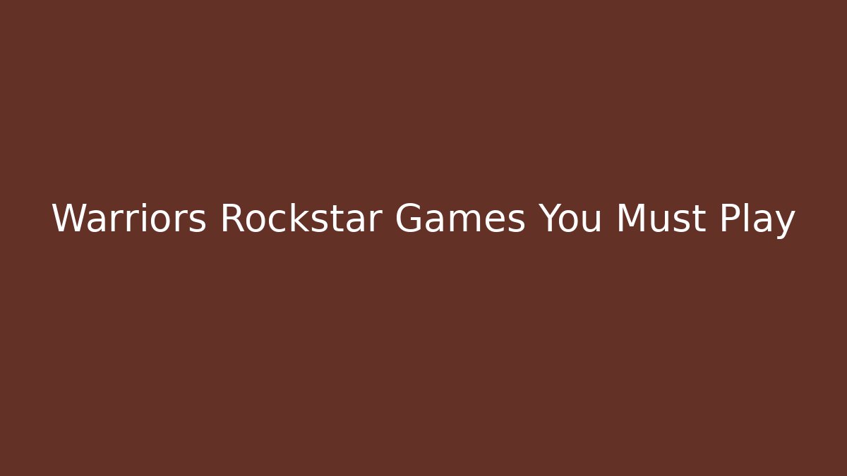 Warriors Rockstar Games You Must Play