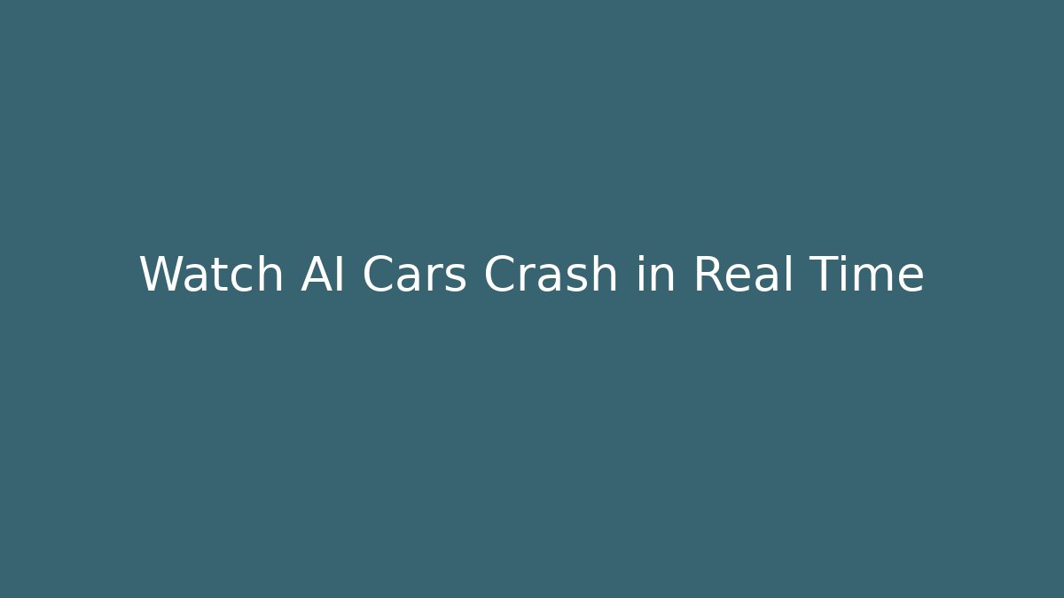 Watch AI Cars Crash in Real Time