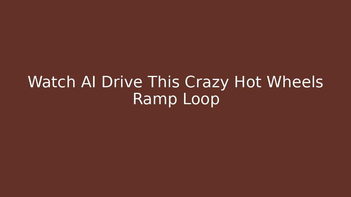 Watch AI Drive This Crazy Hot Wheels Ramp Loop