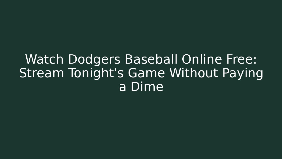 Watch Dodgers Baseball Online Free: Stream Tonight's Game Without Paying a Dime