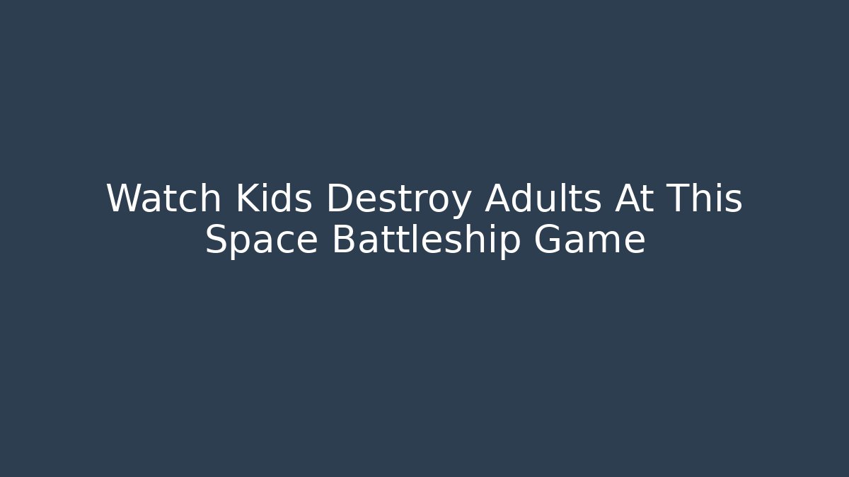 Watch Kids Destroy Adults At This Space Battleship Game