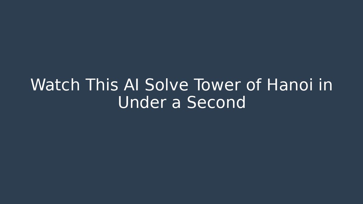 Watch This AI Solve Tower of Hanoi in Under a Second