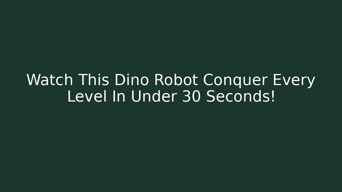Watch This Dino Robot Conquer Every Level In Under 30 Seconds!