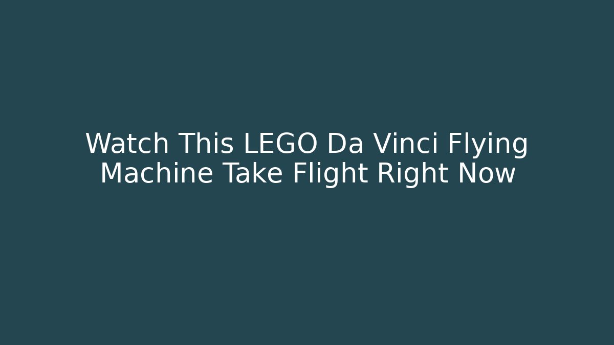 Watch This LEGO Da Vinci Flying Machine Take Flight Right Now