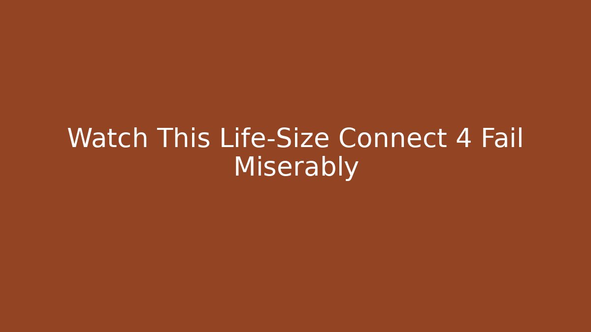 Watch This Life-Size Connect 4 Fail Miserably - Smart Esu