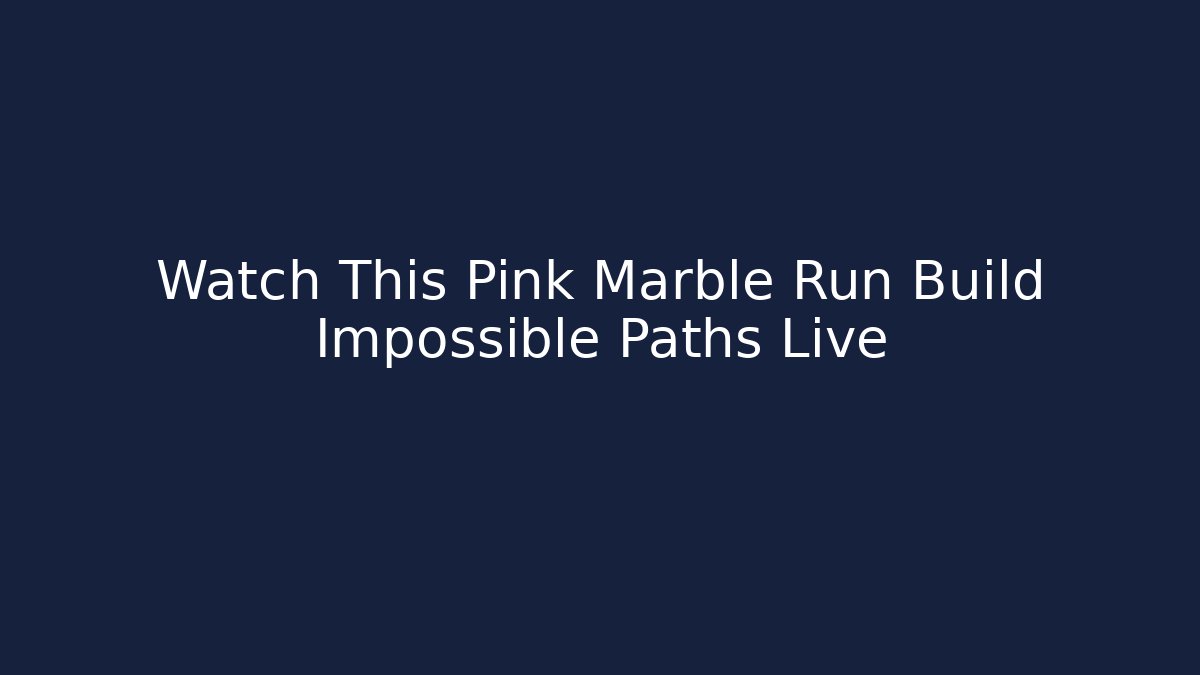 Watch This Pink Marble Run Build Impossible Paths Live - Smart Esu