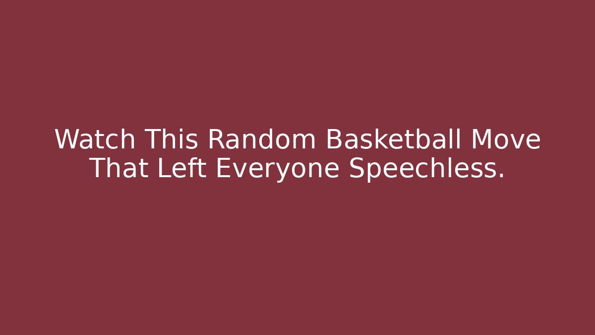 Watch This Random Basketball Move That Left Everyone Speechless.