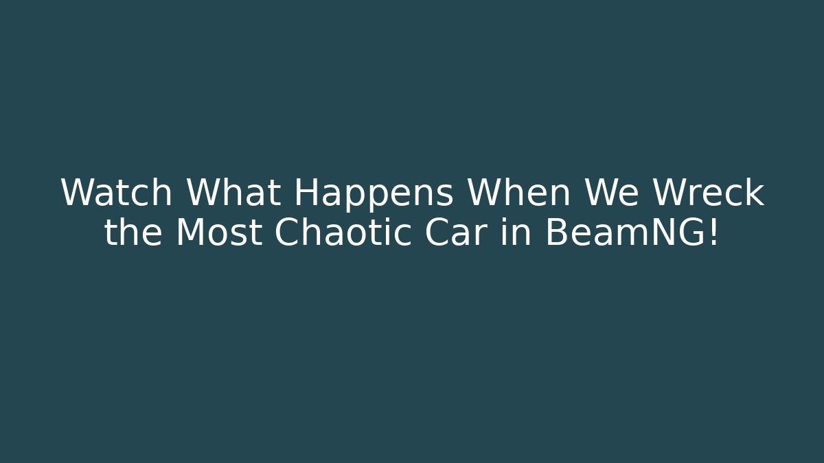 Watch What Happens When We Wreck the Most Chaotic Car in BeamNG!