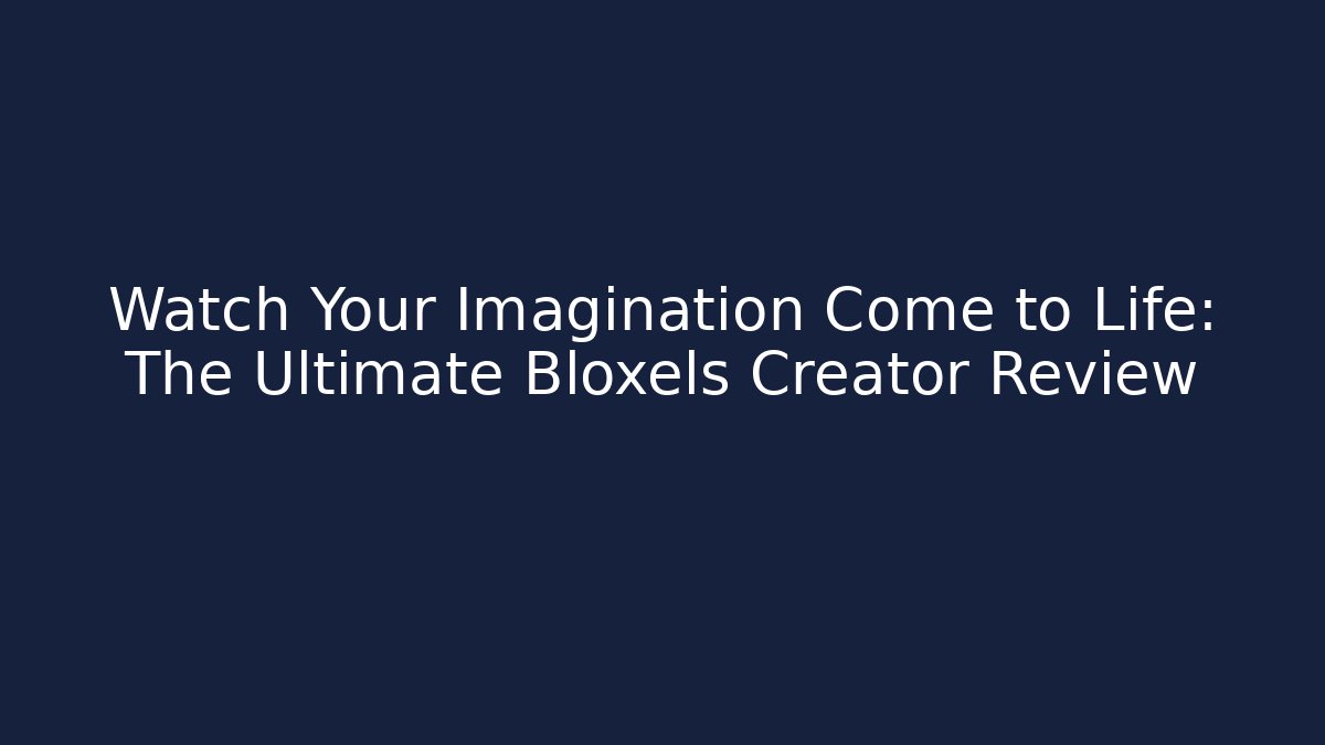 Watch Your Imagination Come to Life: The Ultimate Bloxels Creator Review