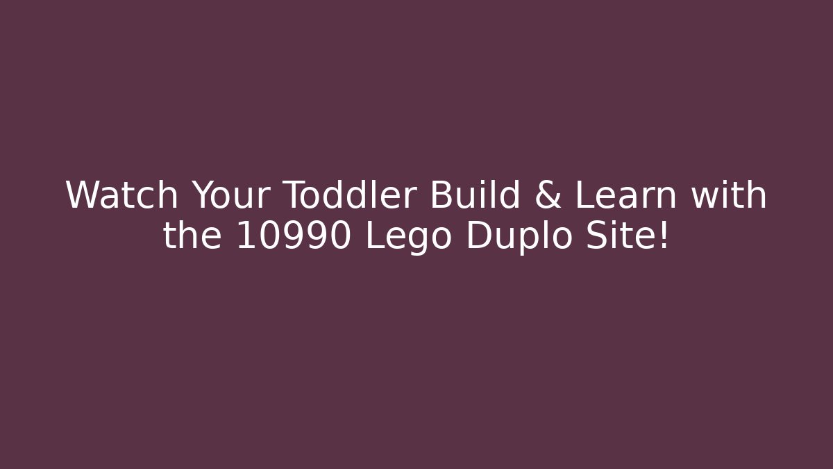 Watch Your Toddler Build & Learn with the 10990 Lego Duplo Site!