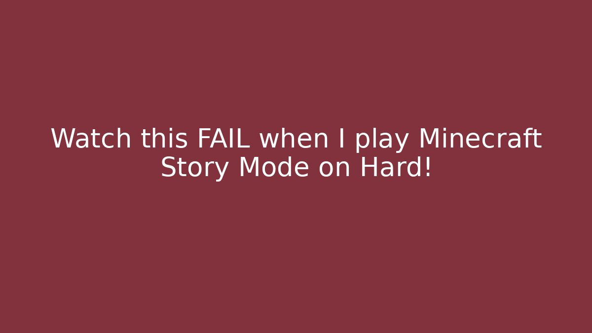 Watch this FAIL when I play Minecraft Story Mode on Hard!