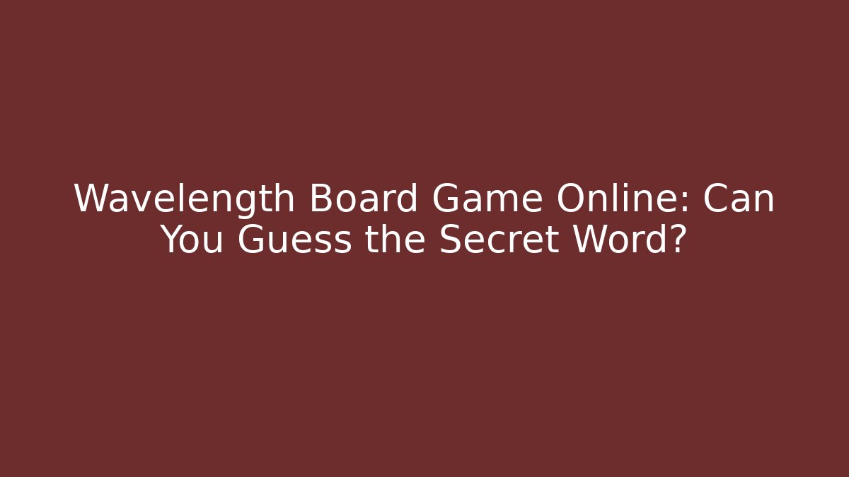 Wavelength Board Game Online: Can You Guess the Secret Word?