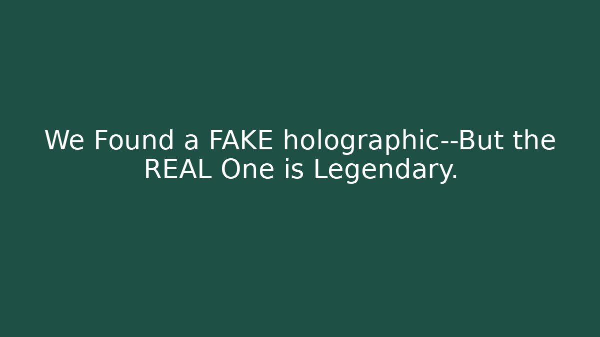 We Found a FAKE holographic—But the REAL One is Legendary.