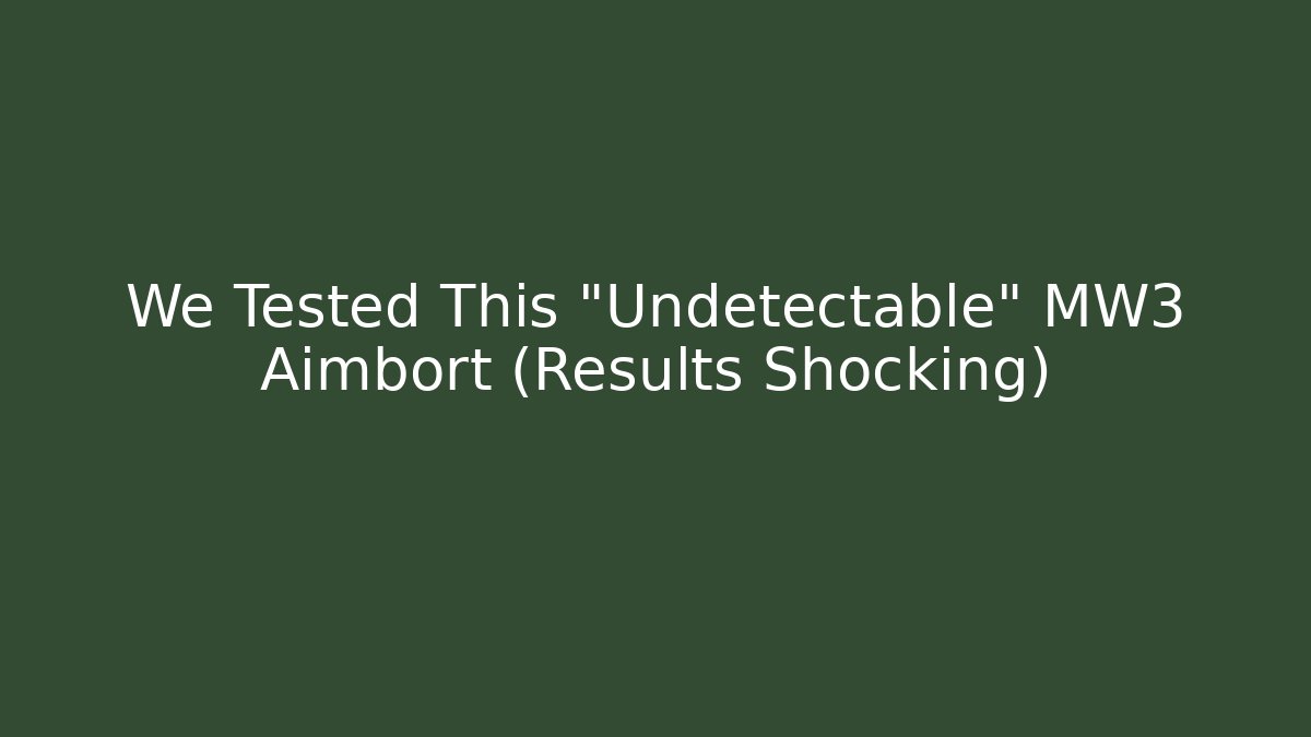 We Tested This "Undetectable" MW3 Aimbort (Results Shocking)