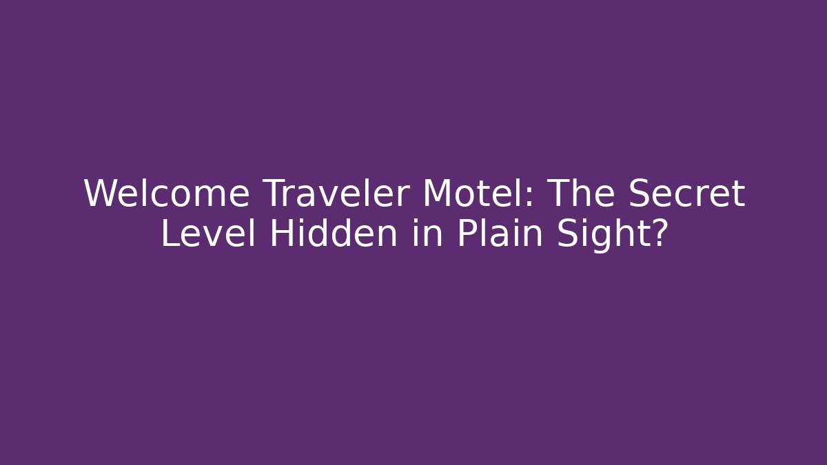 Welcome Traveler Motel: The Secret Level Hidden in Plain Sight?