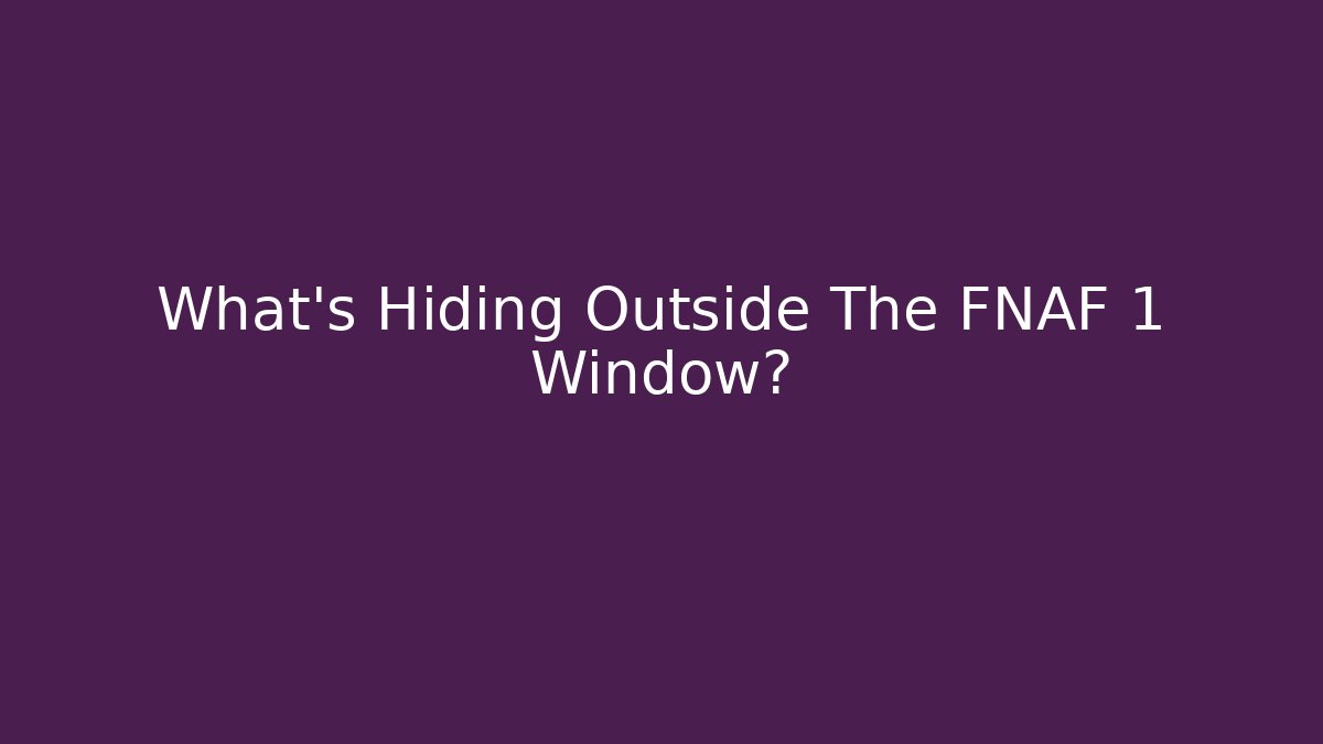 What's Hiding Outside The FNAF 1 Window?