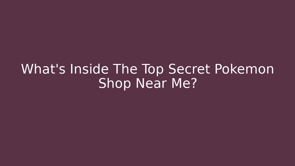 What's Inside The Top Secret Pokemon Shop Near Me?