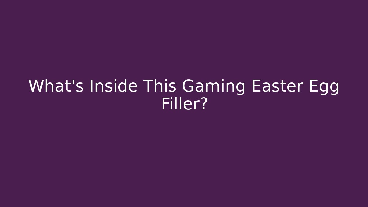 What's Inside This Gaming Easter Egg Filler?