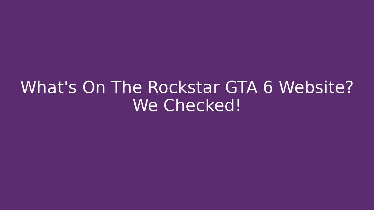 What's On The Rockstar GTA 6 Website? We Checked!