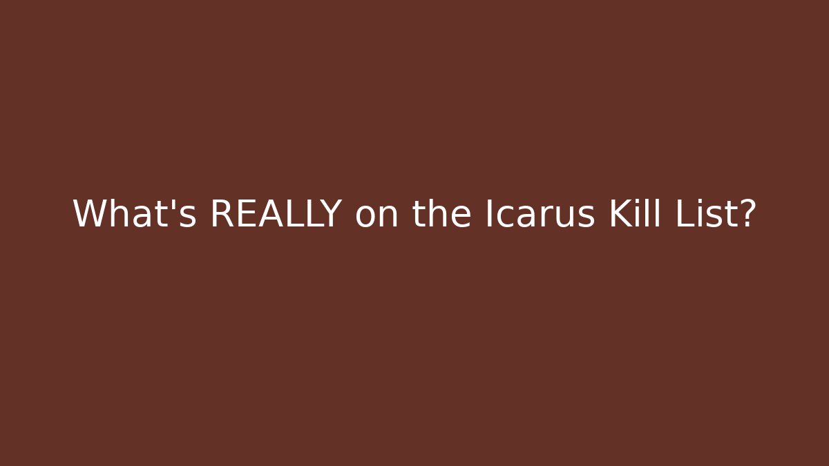 What's REALLY on the Icarus Kill List? - Smart Esu