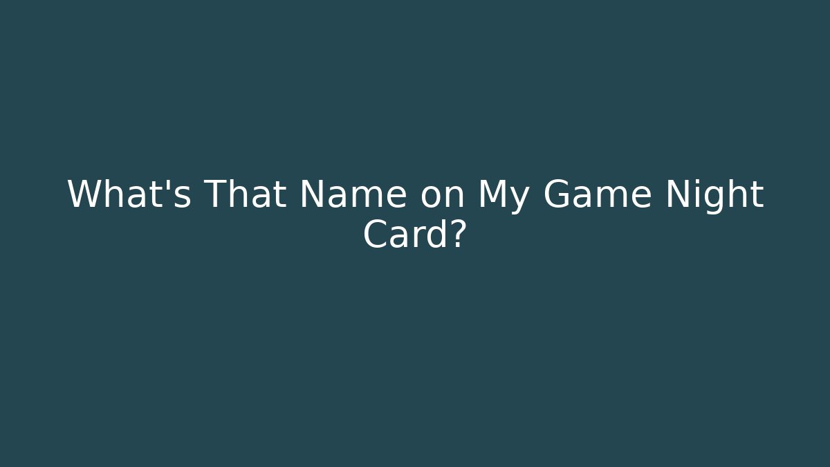 What's That Name on My Game Night Card?
