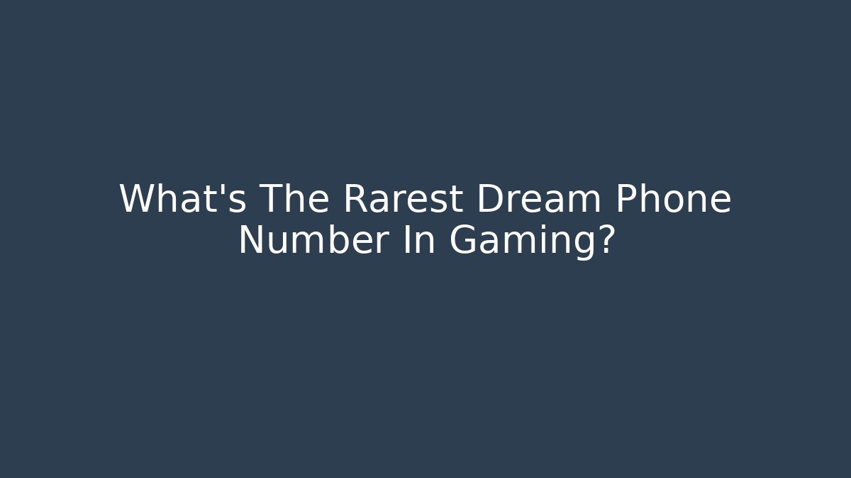What's The Rarest Dream Phone Number In Gaming?