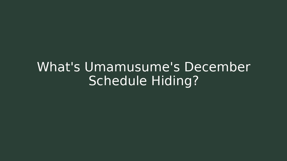 What's Umamusume's December Schedule Hiding?
