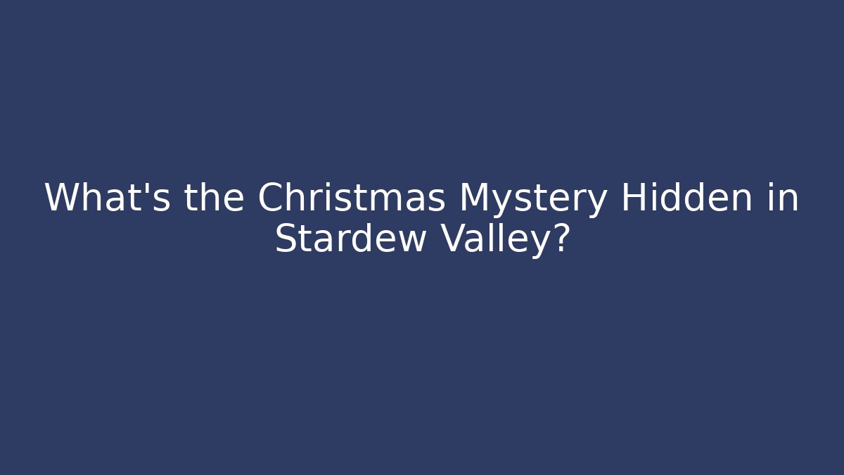 What's the Christmas Mystery Hidden in Stardew Valley?