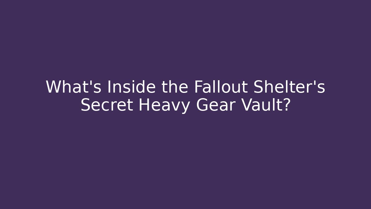 What’s Inside the Fallout Shelter’s Secret Heavy Gear Vault?