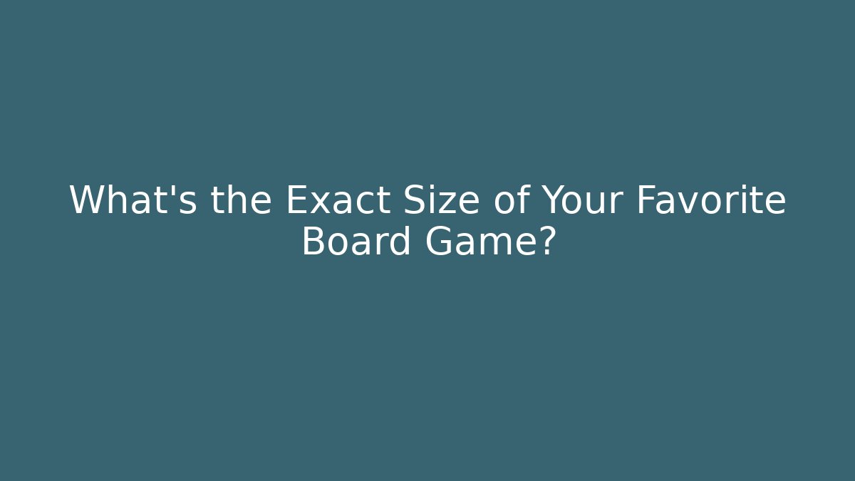 What’s the Exact Size of Your Favorite Board Game?