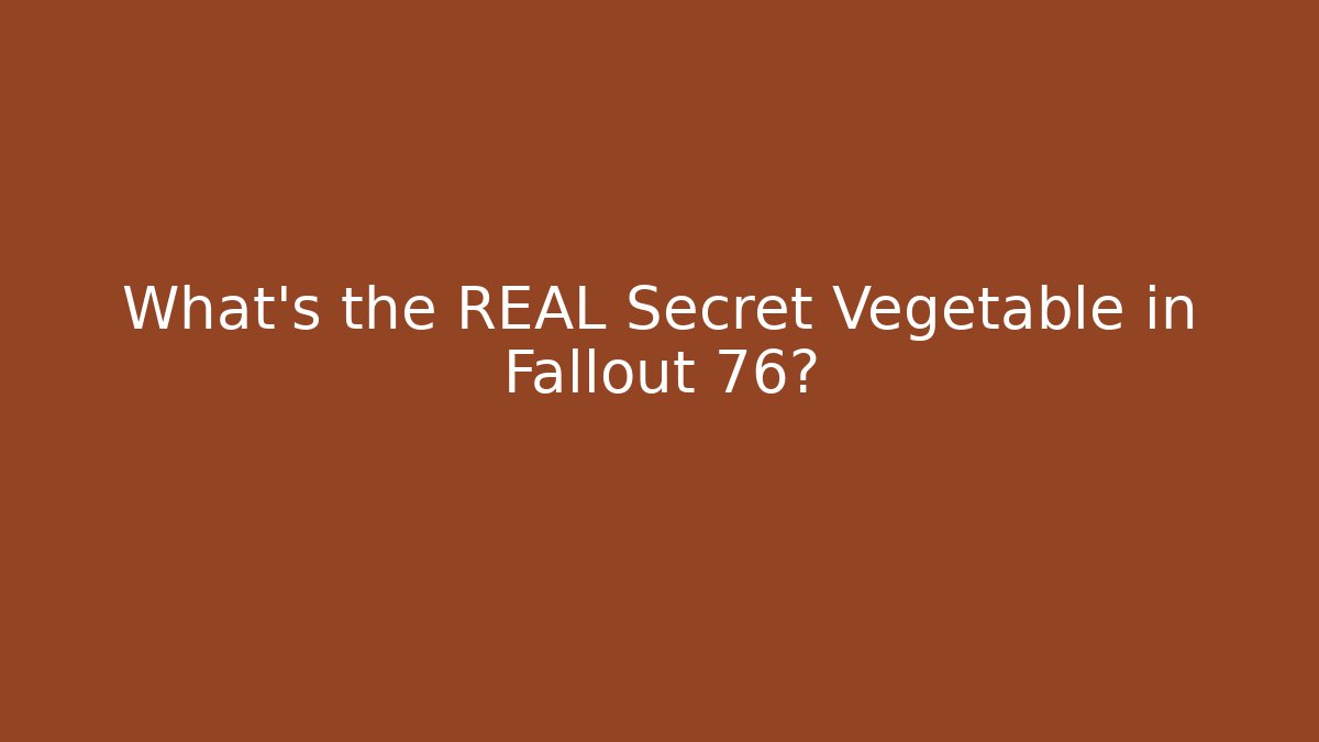 What’s the REAL Secret Vegetable in Fallout 76? - Smart Esu