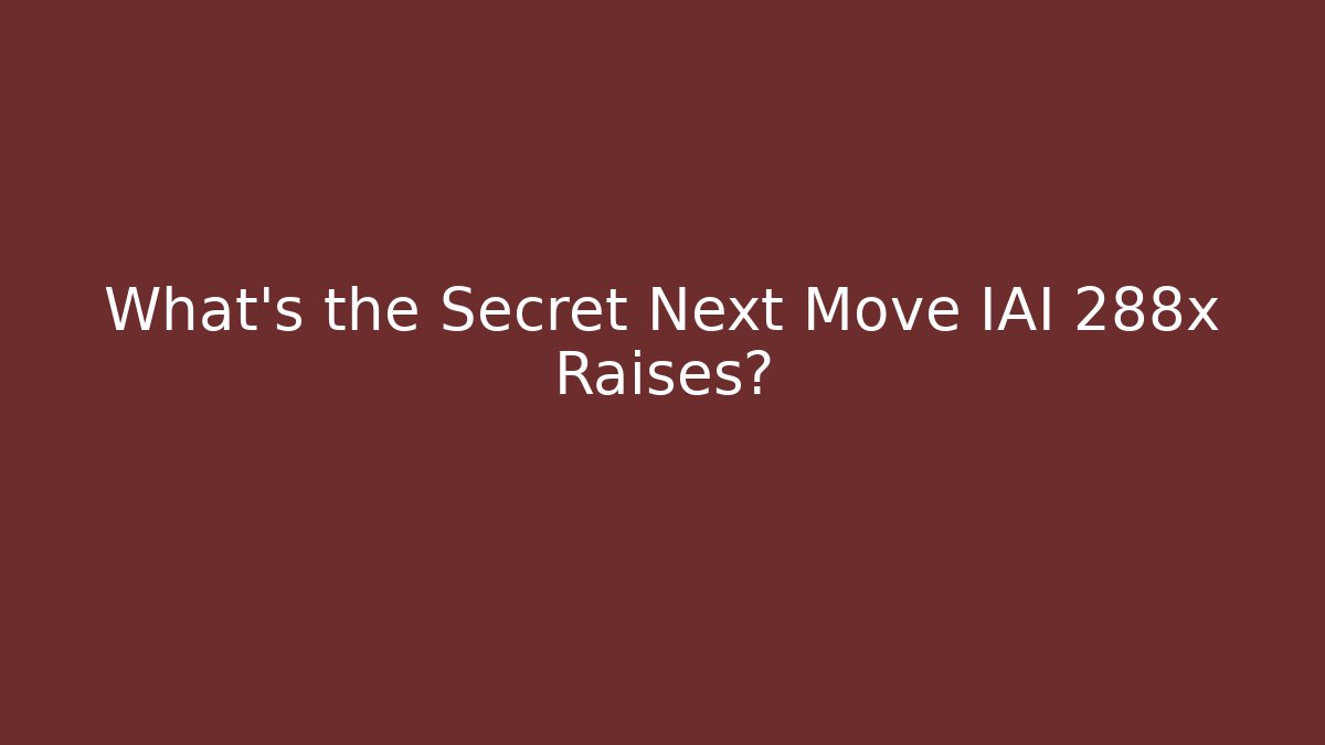 What’s the Secret Next Move IAI 288x Raises?