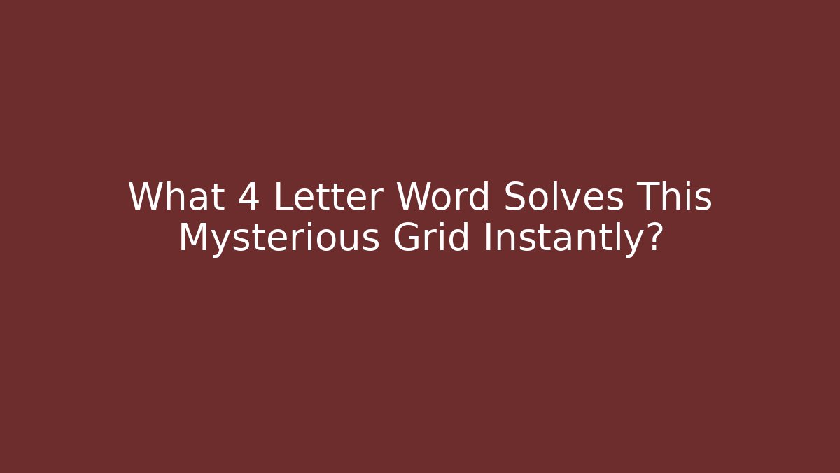 What 4 Letter Word Solves This Mysterious Grid Instantly?